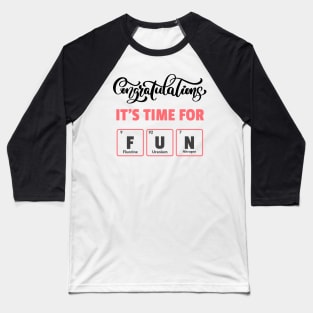 Congratulations Its Time For Fun Chemistry Graduation Baseball T-Shirt